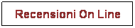 Casella di testo: Recensioni On Line
